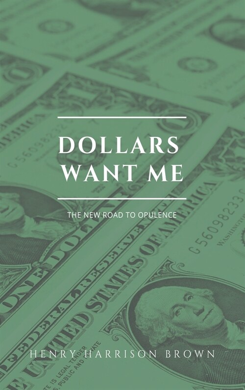 Dollars want me: The new road to opulence (Hardcover)