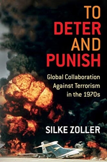 To Deter and Punish: Global Collaboration Against Terrorism in the 1970s (Paperback)