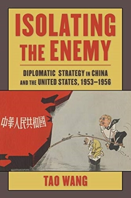 Isolating the Enemy: Diplomatic Strategy in China and the United States, 1953-1956 (Paperback)