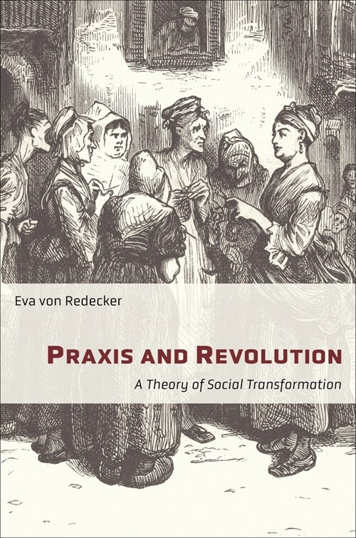 Praxis and Revolution: A Theory of Social Transformation (Hardcover)