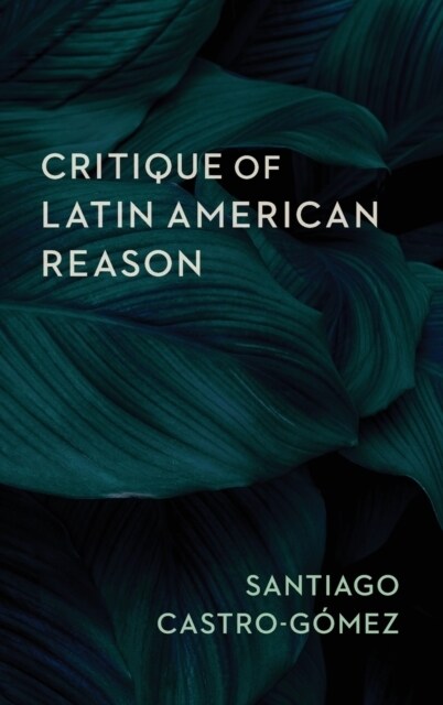 Critique of Latin American Reason (Hardcover)