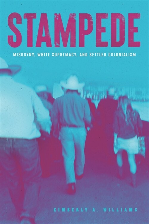 Stampede: Misogyny, White Supremacy and Settler Colonialism (Paperback)