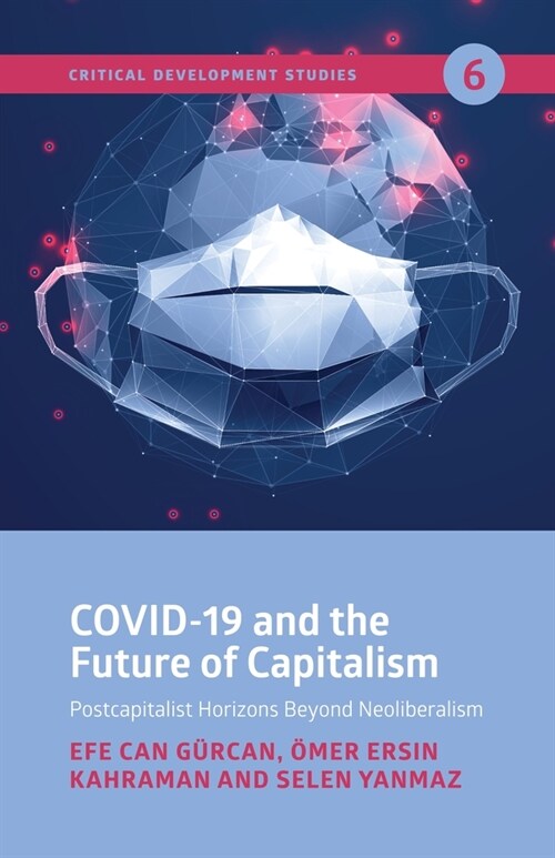 Covid-19 and the Future of Capitalism: Postcapitalist Horizons Beyond Neo-Liberalism (Paperback)