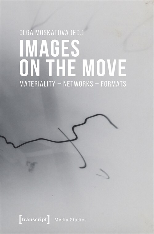 Images on the Move: Materiality - Networks - Formats (Paperback)