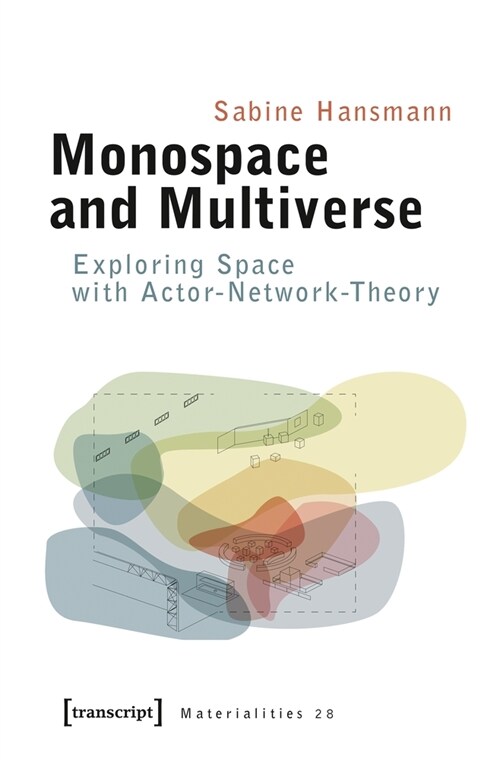 Monospace and Multiverse: Exploring Space with Actor-Network-Theory (Paperback)