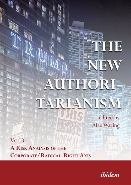 The New Authoritarianism: Vol 3: A Risk Analysis of the Corporate/Radical-Right Axis (Paperback)