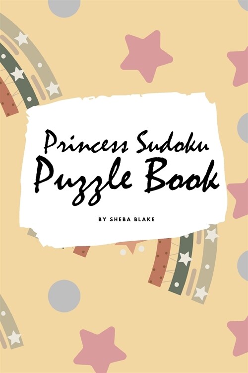 Princess Sudoku 6x6 Puzzle Book for Children - All Levels (6x9 Puzzle Book / Activity Book) (Paperback)