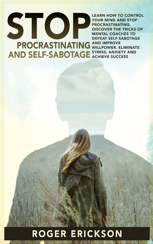 Stop Procrastinating & Self-Sabotage: learn how to control your mind and stop procrastinating.discover the tricks of mental coaches to defeat self-sab (Paperback)