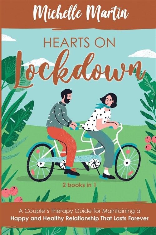 Hearts on Lockdown: A Couples Therapy Guide for Maintaining a Happy and Healthy Relationship That Lasts Forever: 2 Books in 1 (Paperback)