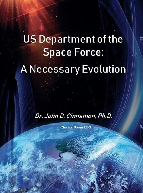 US Department Of The Space Force: A Necessary Evolution (Hardcover)