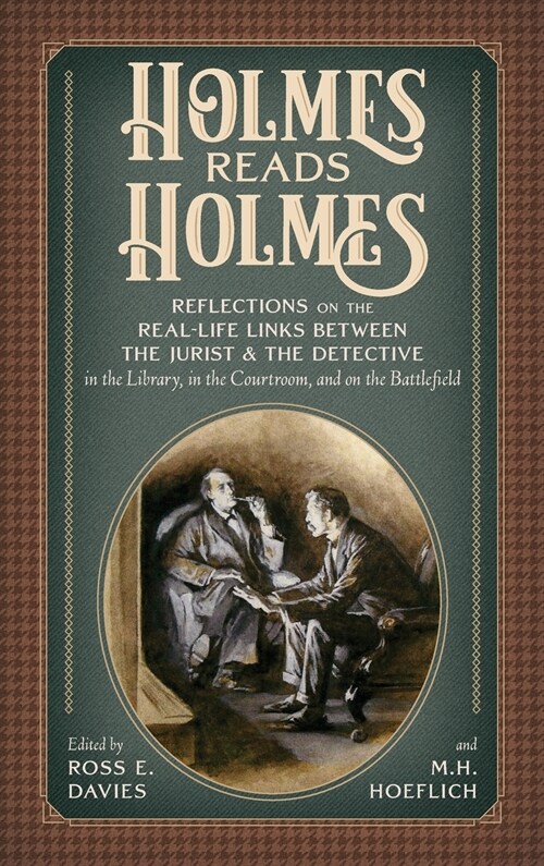 Holmes Reads Holmes: Reflections on the Real-Life Links Between the Jurist & the Detective in the Library, In the Courtroom, and on the Bat (Hardcover)