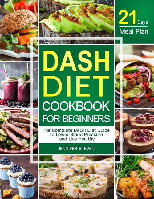 DASH Diet CookBook for Beginners: The Complete DASH Diet Guide with 21-Day Meal Plan to Lower Blood Pressure and Live Healthy (Paperback)