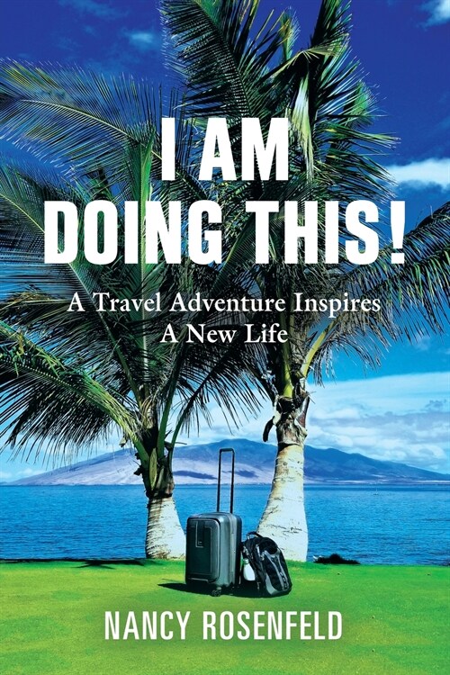 I Am Doing This! A Travel Adventure Inspires A New Life (Paperback)