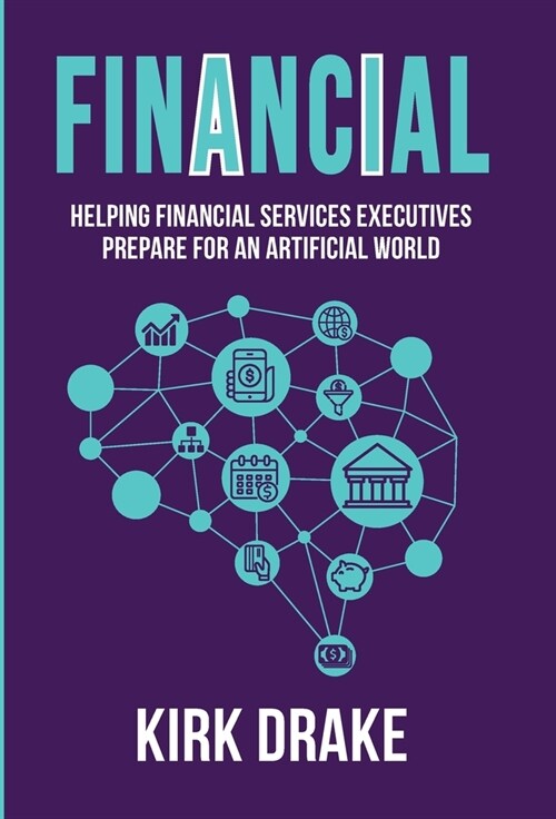 Financial: Helping Financial Services Executives Prepare for an Artificial World (Hardcover)