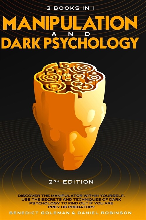 Manipulation & Dark Psychology - 2nd Edition - 3 Books in 1: Discover the manipulator within yourself. Use the secrets and techniques of dark psycholo (Paperback)