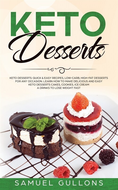 Keto Desserts Cookbook: Over 100 Recipes and Ideas for Low-Carb Breads, Cakes, Cookies and More (Paperback)