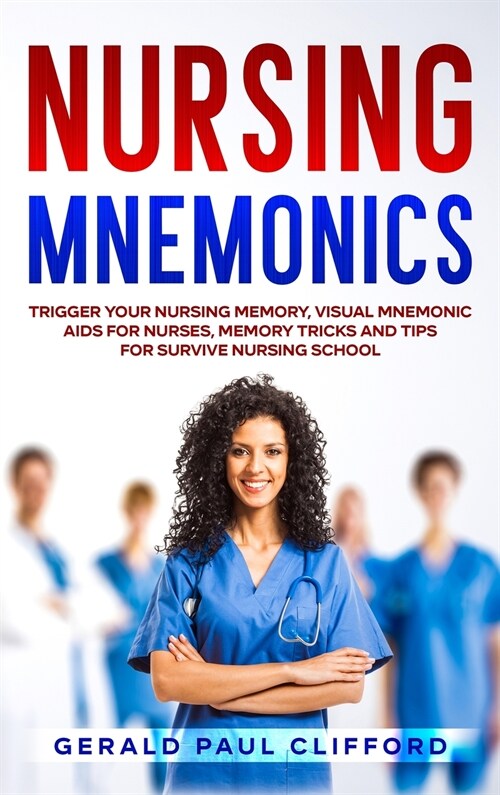 Nursing Mnemonics: Trigger Your Nursing Memory, Visual Mnemonic Aids for Nurses, Memory Tricks and Tips for Survive Nursing School (Hardcover)