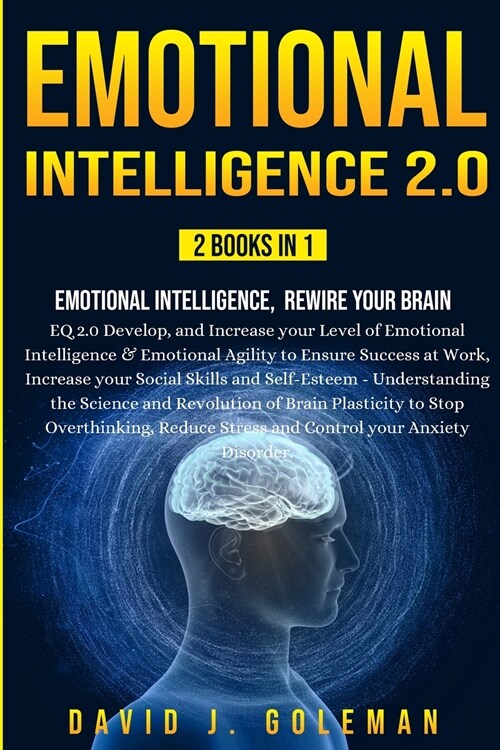 Emotional Intelligence 2.0: 2 Books in 1 - Emotional Intelligence, Rewire your Brain: EQ 2.0 Develop, and Increase your Level of Emotional Intelli (Paperback)