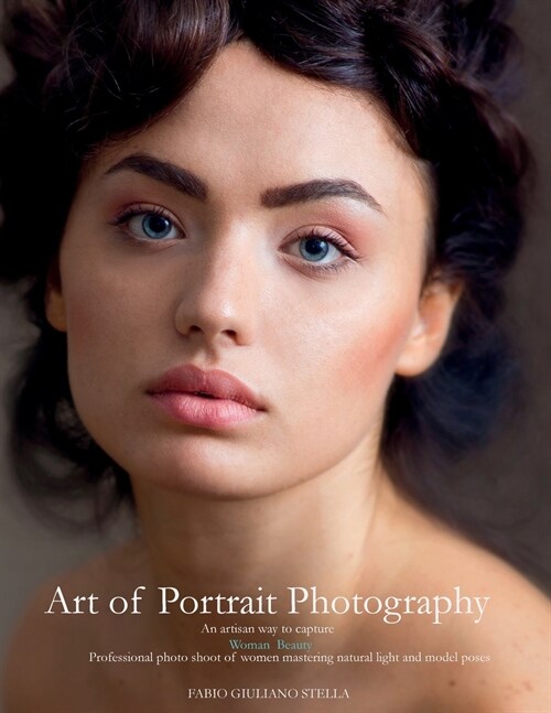 Art of Portrait Photography: An Artisan way to capture woman beauty.Professional photo shoot of women mastering natural light and model poses (Paperback)