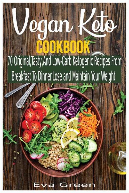 Vegan Keto Cookbook: 70 Original, Tasty, And Low-Carb Ketogenic Recipes From Breakfast To Dinner. Lose and Maintain Your Weight (Paperback)