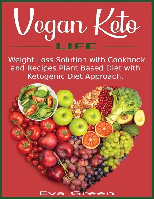 Vegan Keto Life: Weight Loss Solution with Cookbook and Recipes. Plant Based Diet with Ketogenic Diet Approach. (Paperback)
