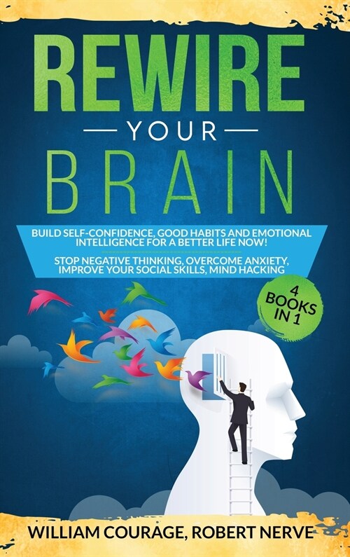 Rewire Your Brain: Build Self-Confidence, Good Habits & Emotional Intelligence for a Better Life NOW! 4 Books In 1: Stop Negative Thinkin (Hardcover)