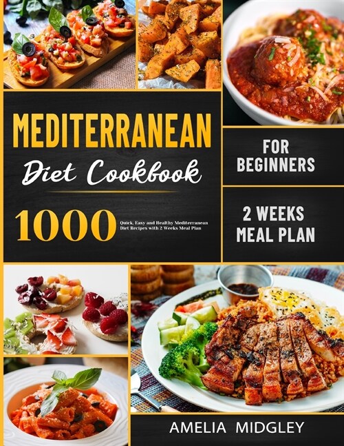 Mediterranean Diet Cookbook for Beginners: 1000 Quick, Easy and Healthy Mediterranean Diet Recipes with 2 Weeks Meal Plan (Paperback)