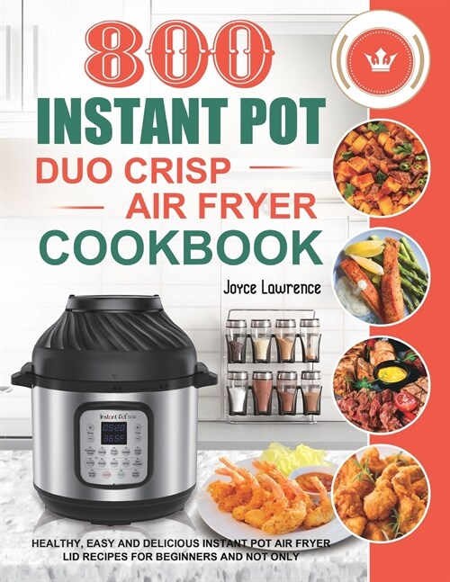 800 Instant Pot Duo Crisp Air Fryer Cookbook: Healthy, Easy and Delicious Instant Pot Duo Crisp Air Fryer Recipes for Beginners and Not Only (Paperback)