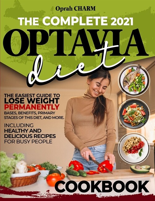 The complete 2021 Optavia diet cookbook: The easiest guide to lose weight permanently. Bases, benefits, primary stages of this diet, and more. Includi (Paperback)