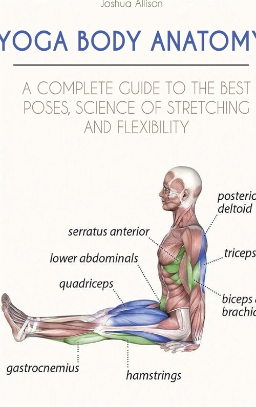 Yoga Body Anatomy: A Complete Guide to the Best Poses, Science of Stretching and Flexibility (Hardcover)