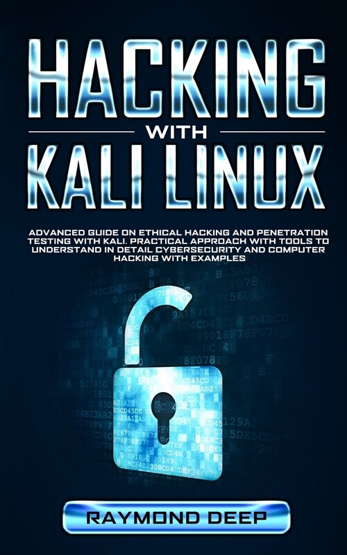 Hacking With Kali Linux: Advanced Guide on Ethical Hacking and Penetration Testing with Kali. Practical Approach with Tools to Understand in De (Paperback)