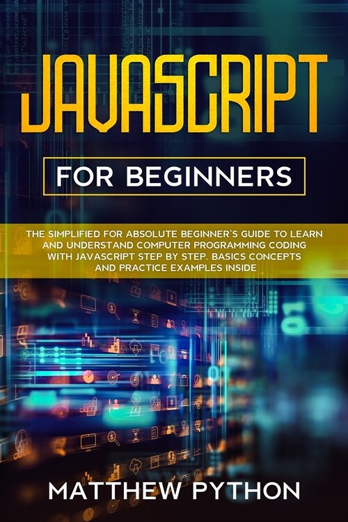 JavaScript for beginners: The simplified for absolute beginners guide to learn and understand computer programming coding with JavaScript step (Paperback)