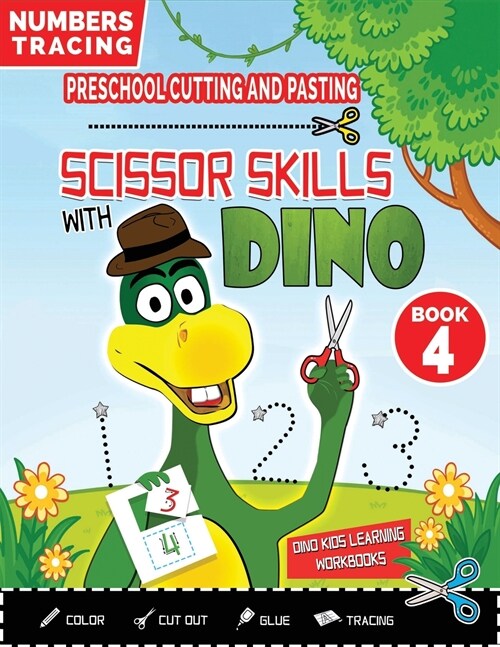 PRESCHOOL CUTTING AND PASTING - SCISSOR SKILLS WITH DINO (Book 4): NUMBERS TRACING and FUN PRACTICE HANDWRITING-Coloring-Cutting-Gluing-Tracing! Safet (Paperback, 4, Full-Color)