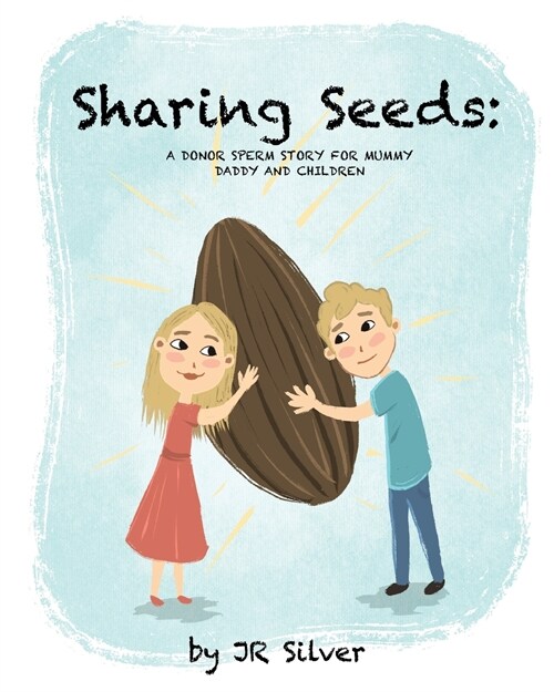 Sharing Seeds : A donor sperm story for mummy, daddy and children (Paperback)