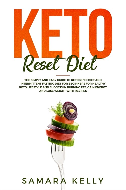 Keto Reset Diet: The Simply and Easy Guide to Ketogenic Diet and Intermittent Fasting Diet for Beginners for Healthy Keto Lifestyle and (Paperback)