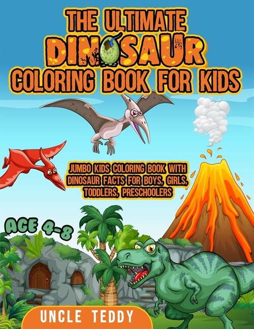 The Ultimate Dinosaur Coloring Book for Kids: Jumbo Kids Coloring Book With Dinosaur Facts for Boys, Girls, Toddlers, Preschoolers, Age 4-8 (Paperback)