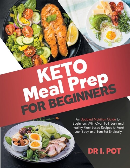 Keto Meal Prep for Beginners: An Updated Nutrition Guide for Beginners With Over 101 Easy and Healthy Plant Based Recipes to Reset your Body and Bur (Paperback)