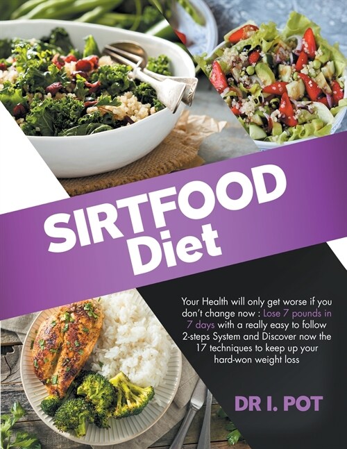 Sirtfood Diet: How to lose 7 pounds in 7 days with a really easy to follow 2-steps System. Discover the 17 techniques to keep up your (Paperback)