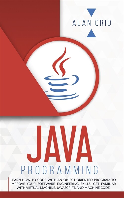 Java Programming: Code with an Object-Oriented Program and Improve Your Software Engineering Skills. Get Familiar with Virtual Machine, (Hardcover)