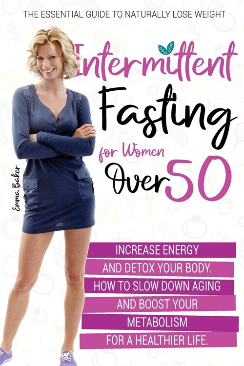 Intermittent Fasting for Women Over 50: The Essential Guide to Naturally Lose Weight, Increase Energy, and Detox Your Body. How to Slow Down Aging and (Paperback)