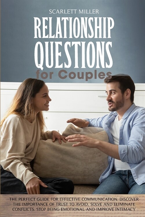 Relationship Questions for Couples: The perfect guide for effective communication. Discover the importance of trust to avoid, solve and eliminate conf (Paperback)