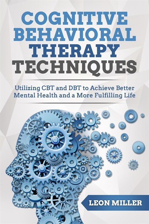 Cognitive Behavioral Therapy: Powerful CBT And DBT Techniques for Overcoming Insomnia, Depression, Mood Disorders and Suicidal Thoughts, Retraining (Paperback)