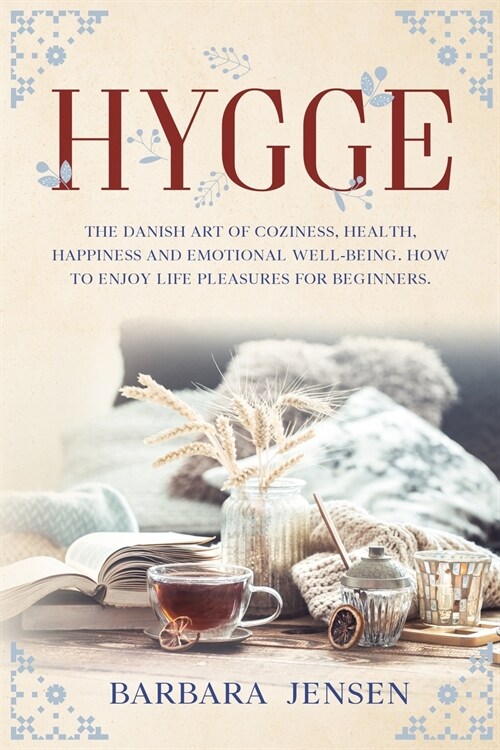 Hygge: The Danish art of coziness, health, happiness and emotional well-being. How to enjoy life pleasures for beginners. (Paperback)
