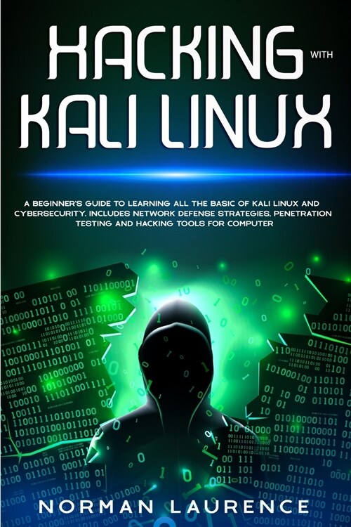 Hacking with Kali Linux: A Beginners Guide to learning all the basics of Kali Linux and Cyber Security: Includes Network Defense Strategies, P (Paperback)