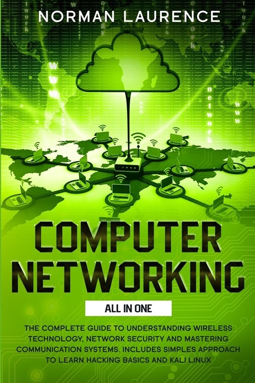 Computer Networking All in One: The complete guide to understanding wireless technology, network security and mastering communication systems. Include (Paperback)