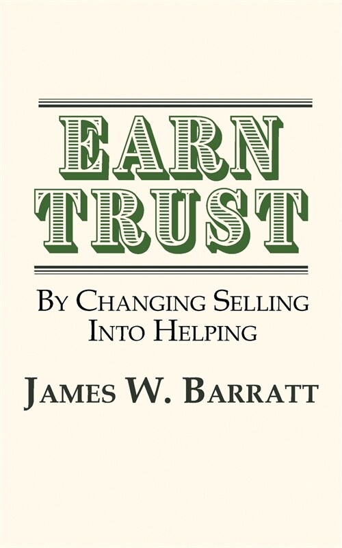 EARN TRUST By Changing Selling Into Helping: Practical Tips for Client Development & Networking (Paperback)