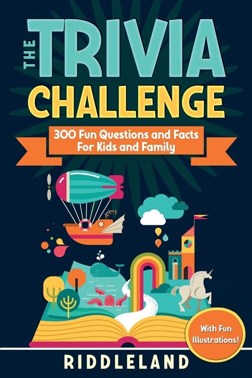 The Trivia Challenge: 300 Fun Questions and Facts For Kids and Family (Paperback)