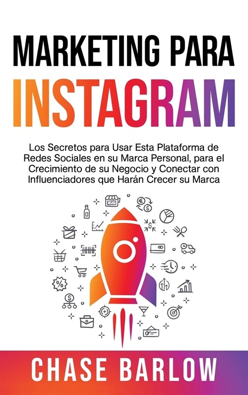 Marketing para Instagram: Los secretos para usar esta plataforma de redes sociales en su marca personal, para el crecimiento de su negocio y con (Hardcover)