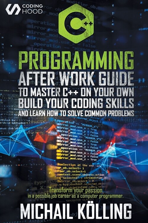 C++ Programming: After work guide to master C++ on your own. Build your coding skills and learn how to solve common problems. Transform (Paperback)