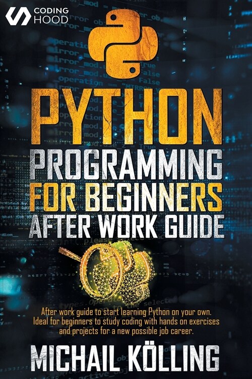 Python programming for beginners: After work guide to start learning Python on your own. Ideal for beginners to study coding with hands on exercises a (Paperback)
